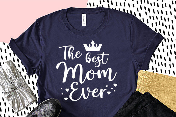 Graphics for Crafts: Best Mom Ever SVG