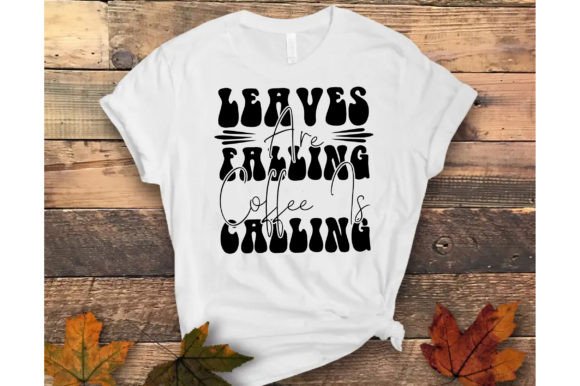 Leaves Are Falling Coffee is Calling Graphics for T-Shirt Designs