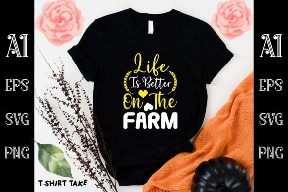 Life is Better on the Farm Graphics for T-Shirt Designs