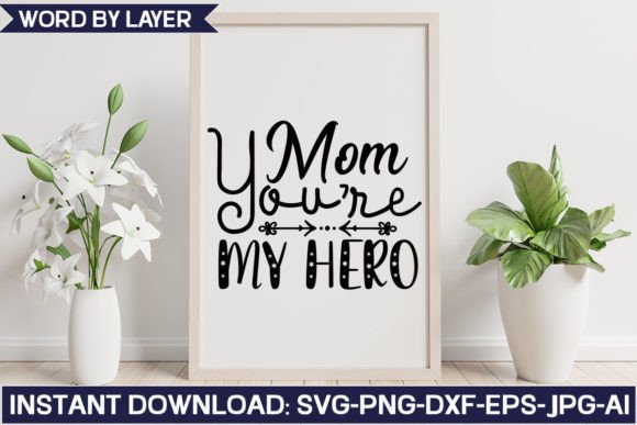 Mom You re My Hero Svg Design for Crafts Graphics