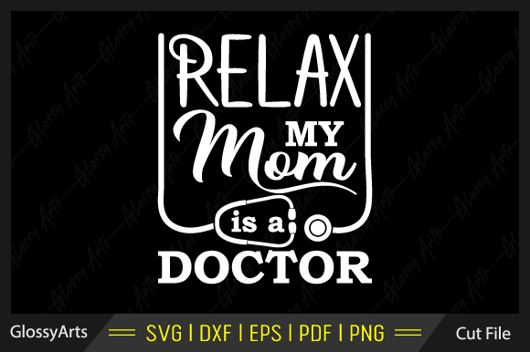 Relax My Mom is a Doctor Svg Cut File for Crafts
