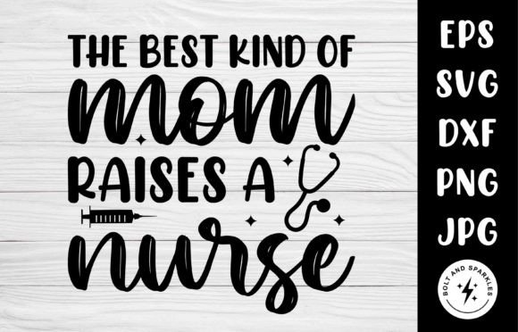 The Best Kind of Mom Raises a Nurse, SVG: Graphics for Crafts